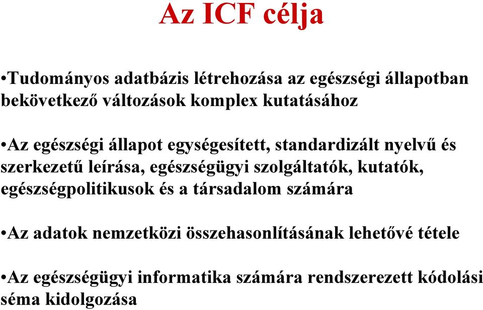 egészségügyi szolgáltatók, kutatók, egészségpolitikusok és a társadalom számára Az adatok nemzetközi