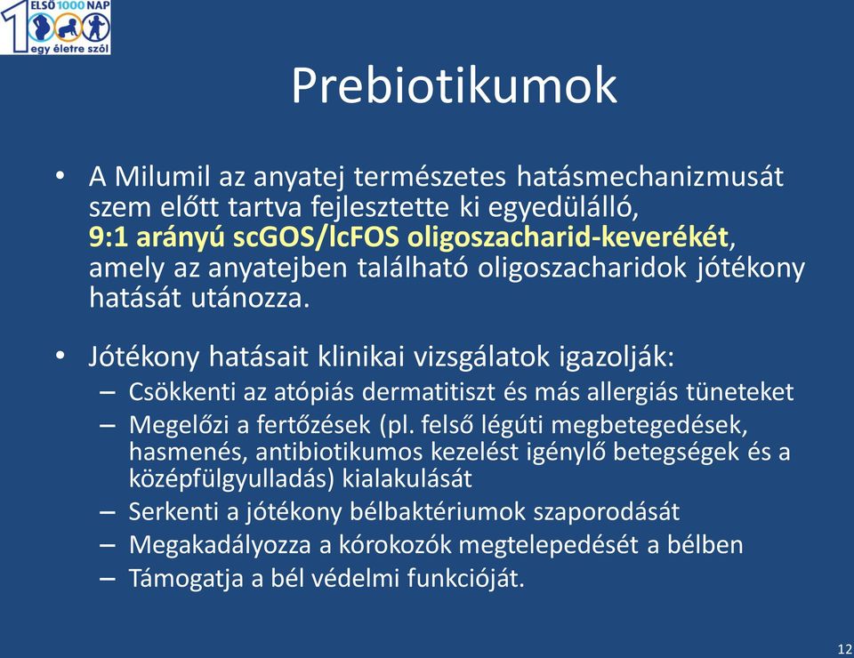 Jótékony hatásait klinikai vizsgálatok igazolják: Csökkenti az atópiás dermatitiszt és más allergiás tüneteket Megelőzi a fertőzések (pl.