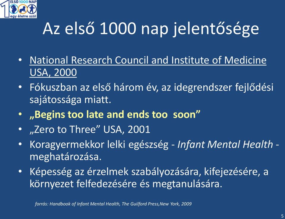 Begins too late and ends too soon Zero to Three USA, 2001 Koragyermekkor lelki egészség - Infant Mental Health -