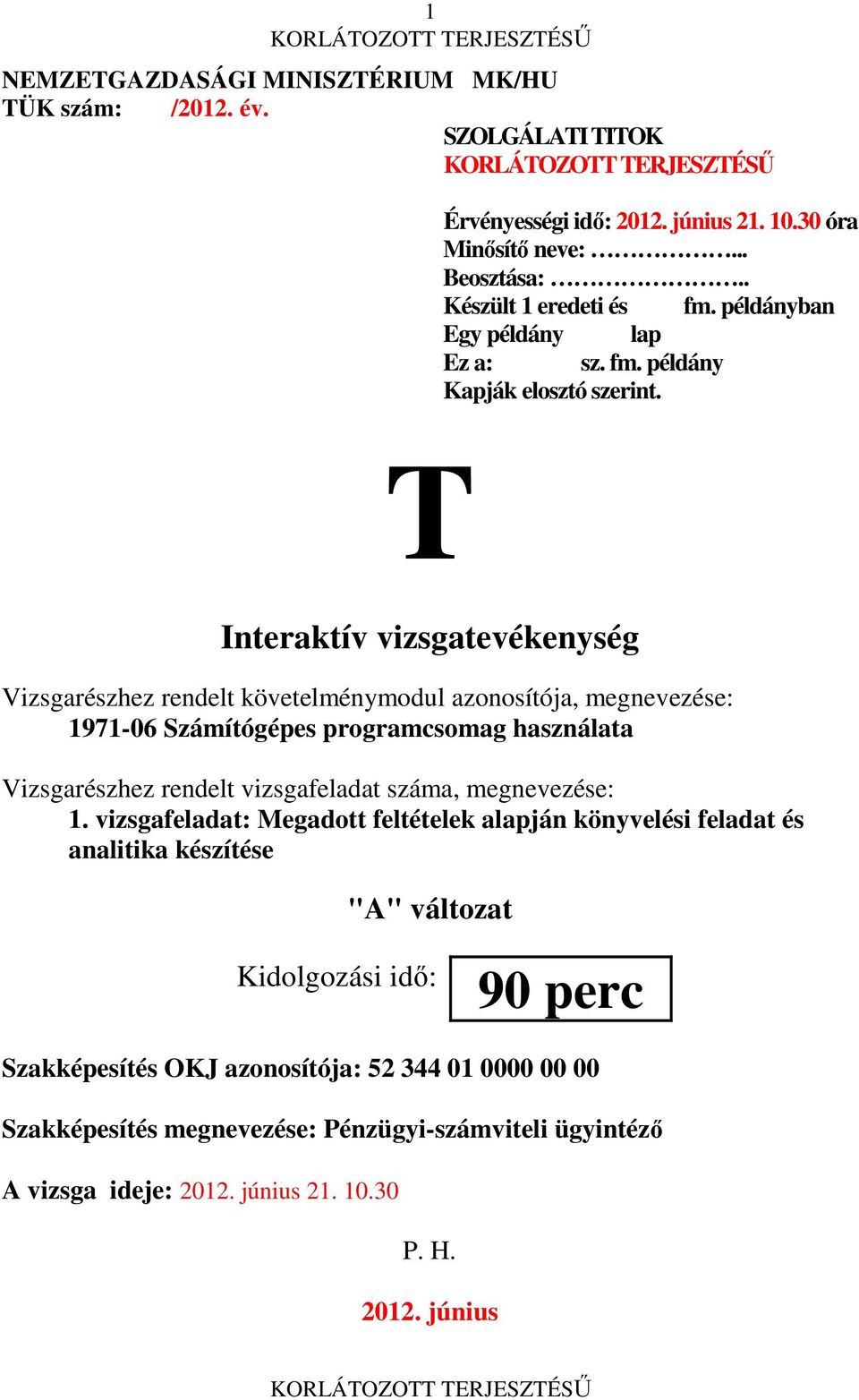 T Interaktív vizsgatevékenység Vizsgarészhez rendelt követelménymodul azonosítója, megnevezése: 1971-06 Számítógépes programcsomag használata Vizsgarészhez rendelt vizsgafeladat száma,