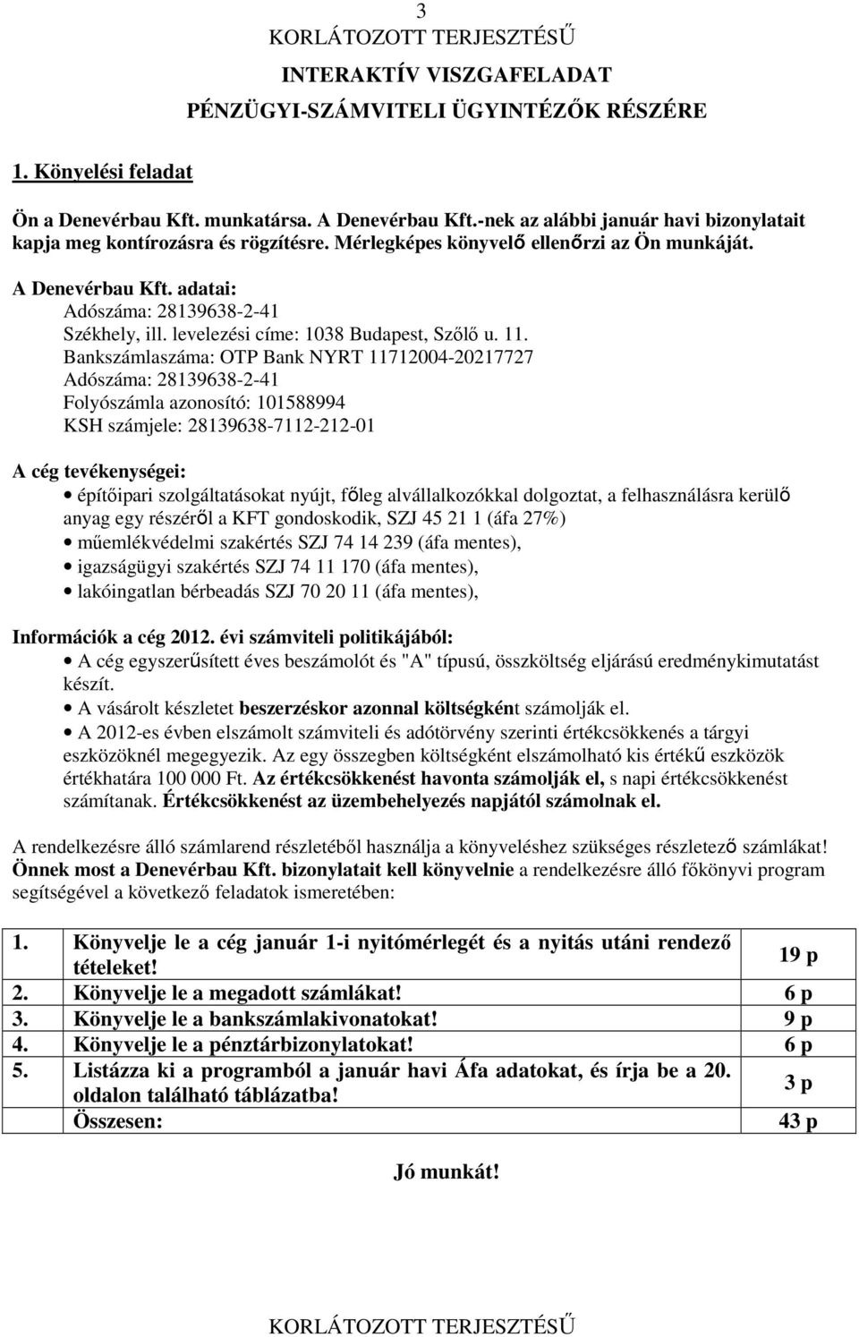 levelezési címe: 1038 Budapest, Szılı u. 11.