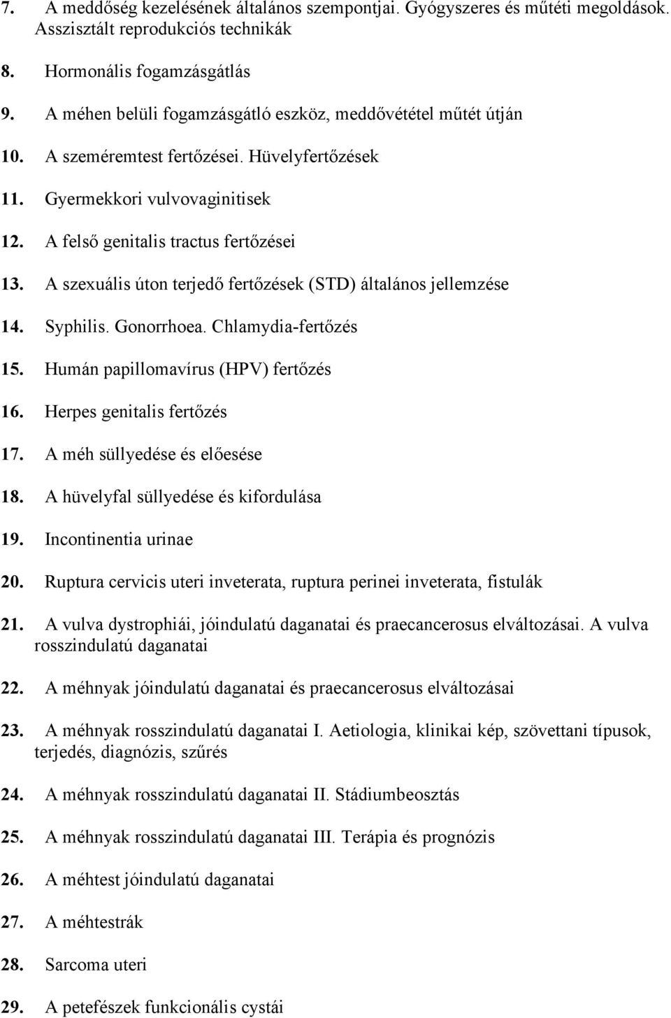 A szexuális úton terjedő fertőzések (STD) általános jellemzése 14. Syphilis. Gonorrhoea. Chlamydia-fertőzés 15. Humán papillomavírus (HPV) fertőzés 16. Herpes genitalis fertőzés 17.