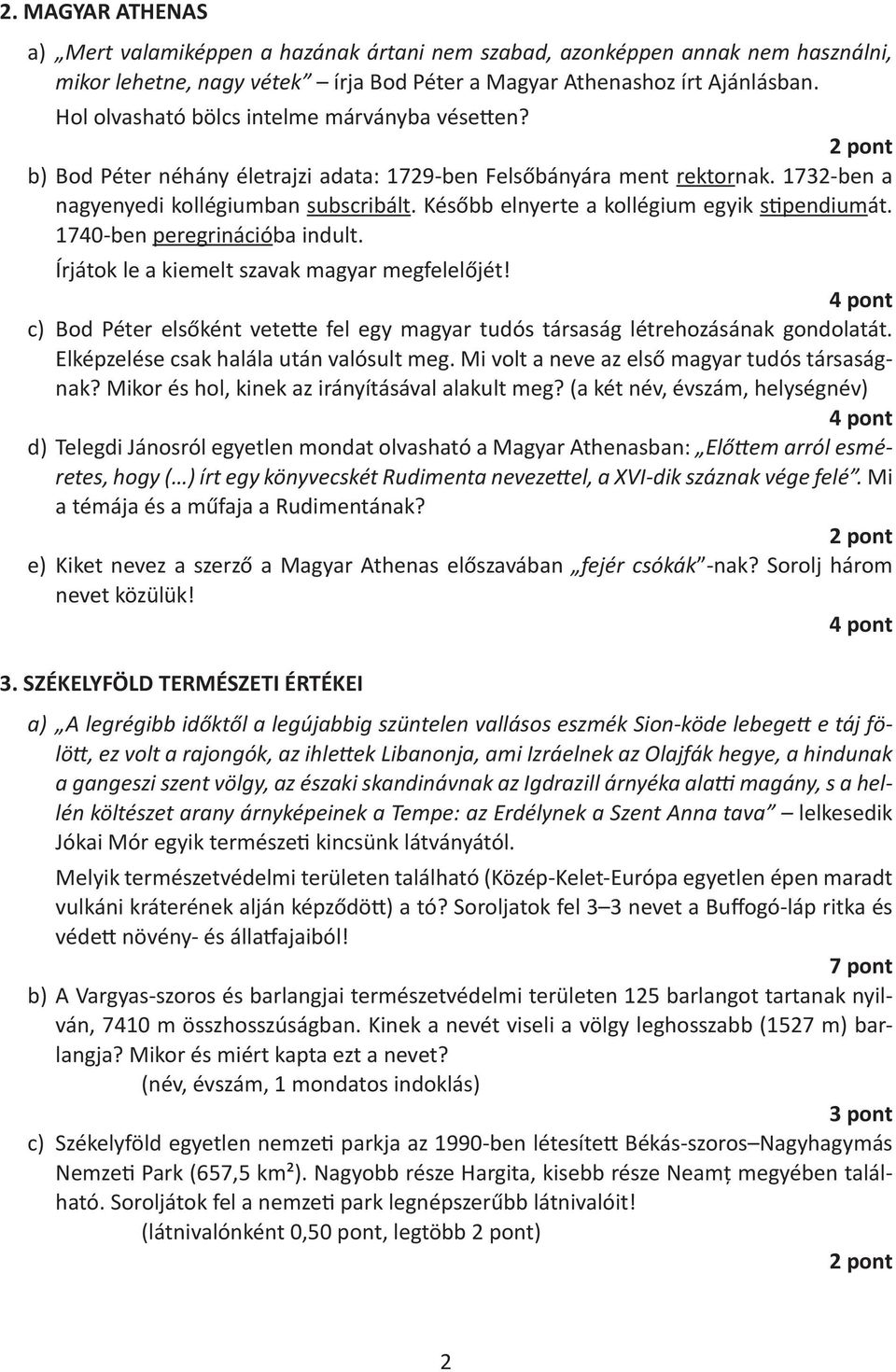 Később elnyerte a kollégium egyik stipendiumát. 1740-ben peregrinációba indult. Írjátok le a kiemelt szavak magyar megfelelőjét!