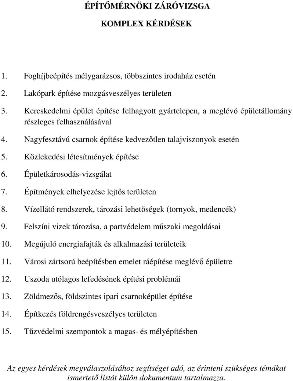 Közlekedési létesítmények építése 6. Épületkárosodás-vizsgálat 7. Építmények elhelyezése lejtős területen 8. Vízellátó rendszerek, tározási lehetőségek (tornyok, medencék) 9.