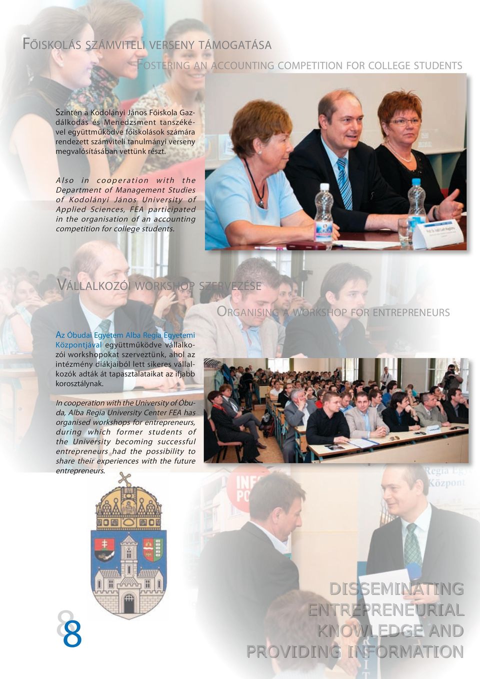A l s o i n c o o p e r a t i o n w i t h t h e Department of Management Studies of Kodolányi János University of Applied Sciences, FEA participated in the organisation of an accounting competition
