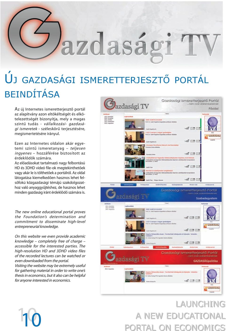 Az előadásokat tartalmazó nagy felbontású HD és 3DHD videó file-ok megtekinthetőek vagy akár le is tölthetőek a portálról.