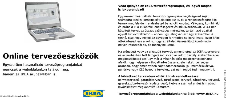 Válogass, kombináld és próbáld ki a különféle lehetőségeket és stílusvariációkat.