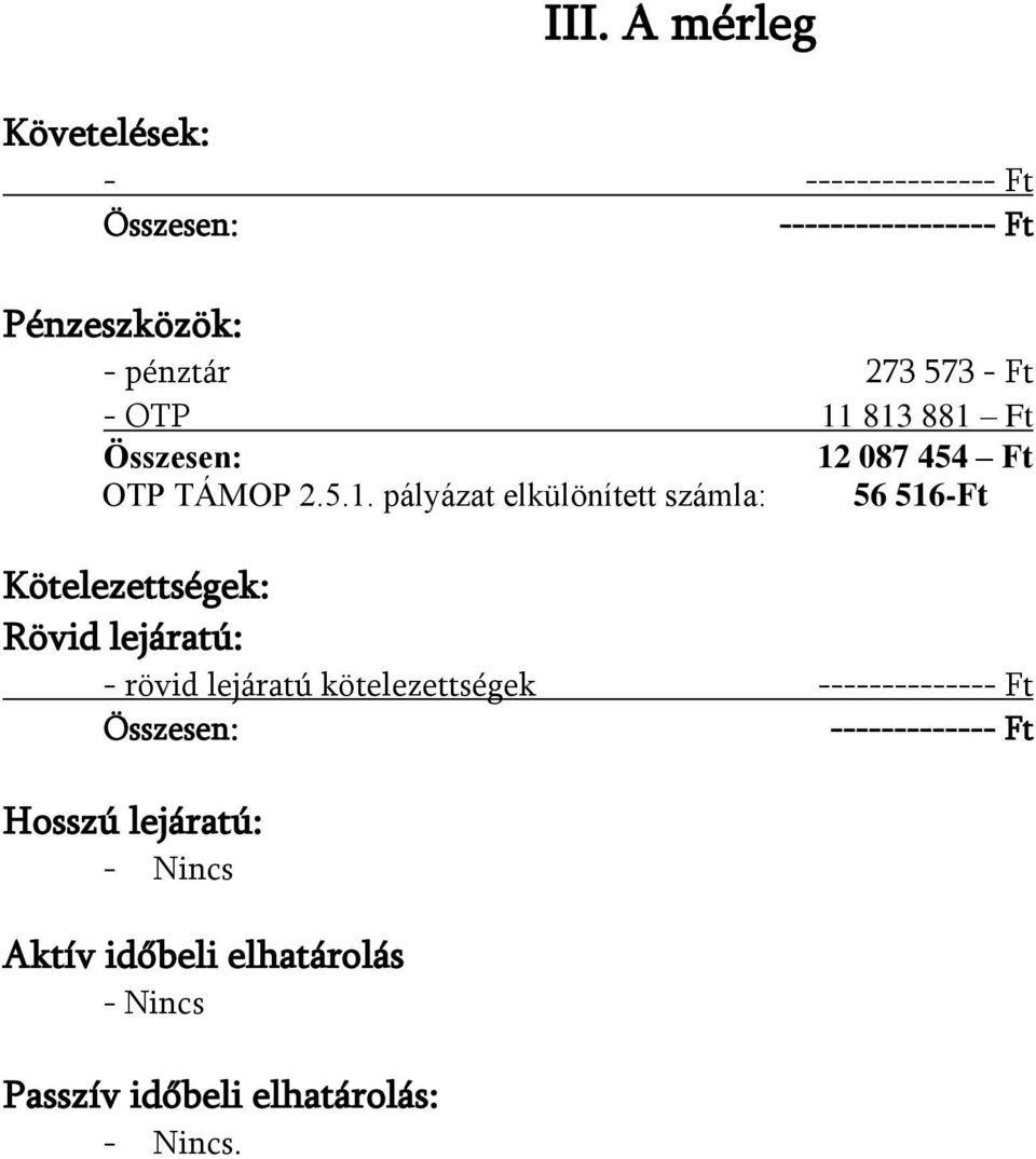 813 881 Ft 12 087 454 Ft OTP TÁMOP 2.5.1. pályázat elkülönített számla: 56 516-Ft Kötelezettségek: