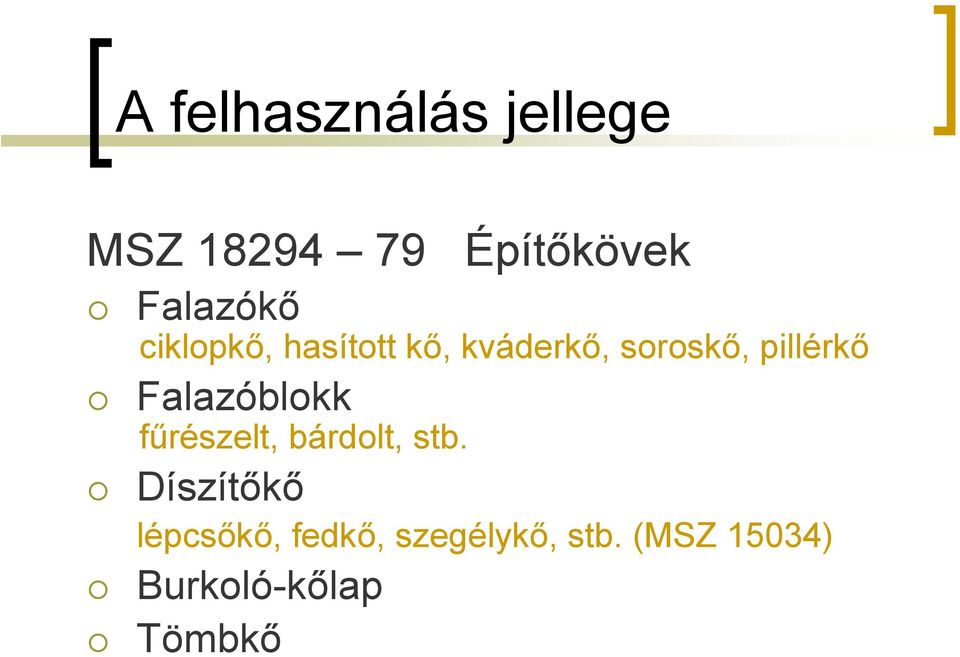 pillérkő Falazóblokk fűrészelt, bárdolt, stb.