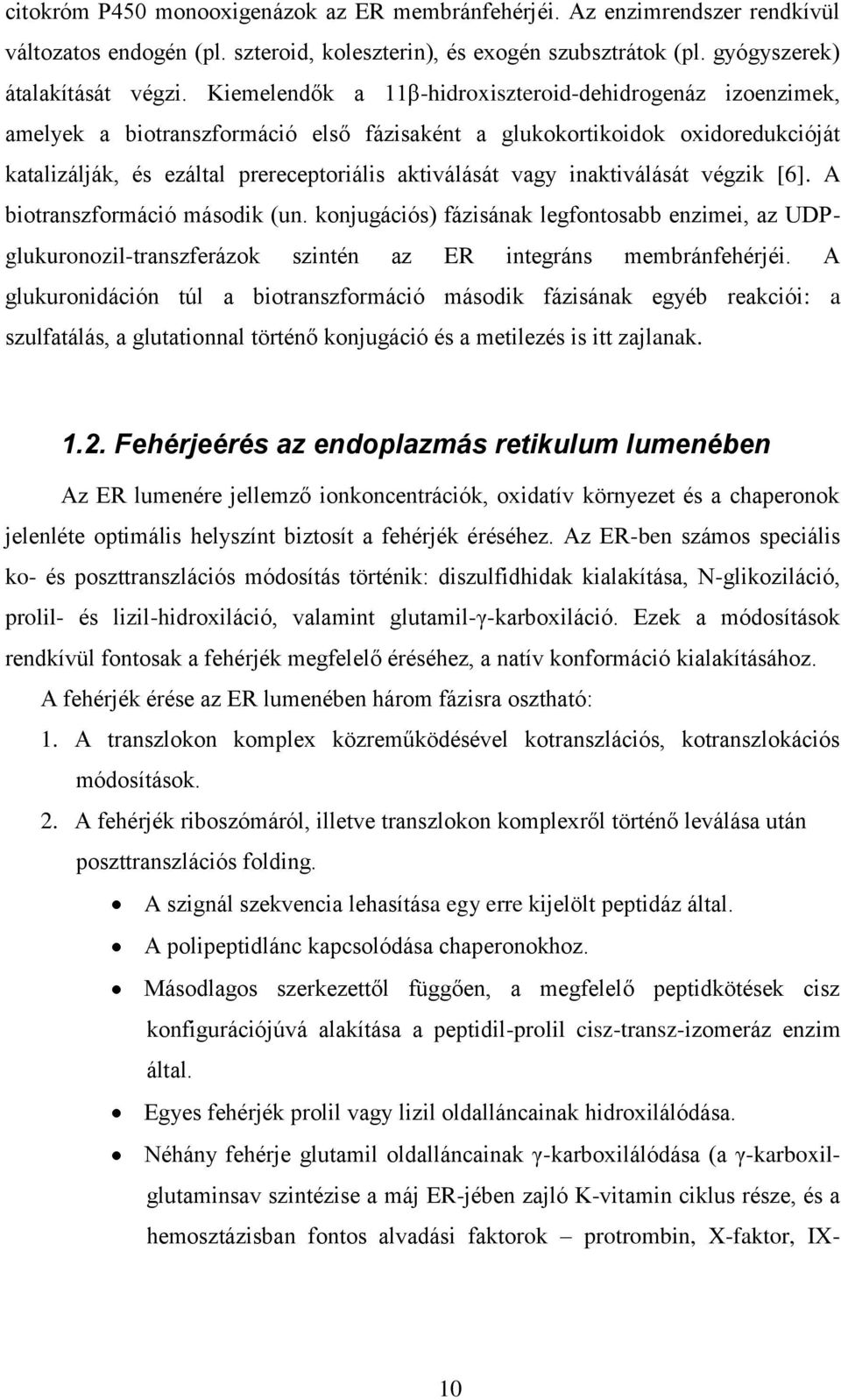 inaktiválását végzik [6]. A biotranszformáció második (un. konjugációs) fázisának legfontosabb enzimei, az UDPglukuronozil-transzferázok szintén az ER integráns membránfehérjéi.