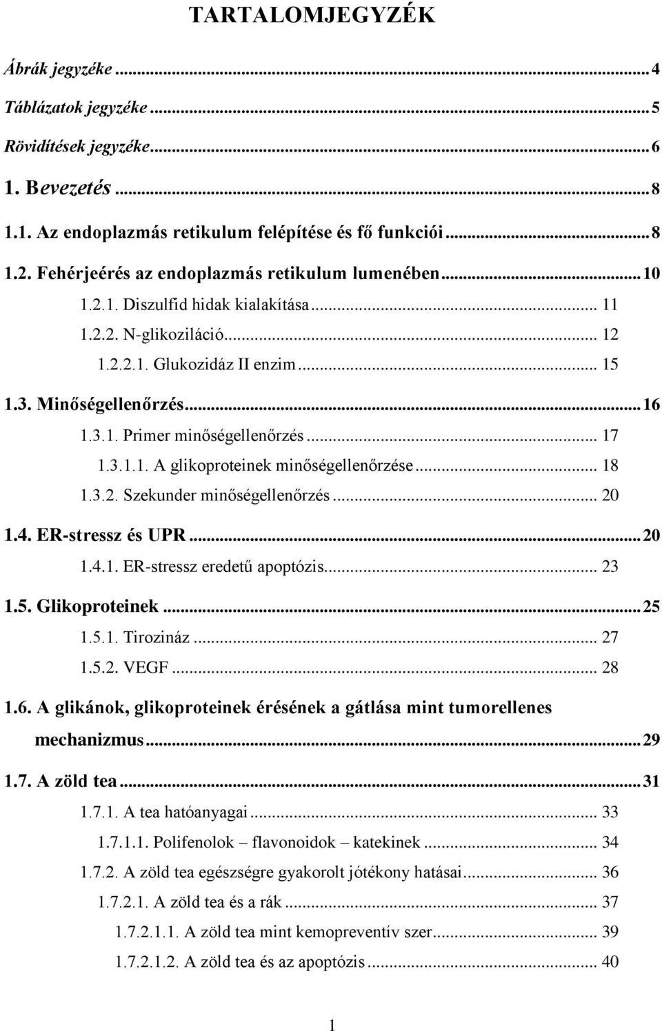 .. 17 1.3.1.1. A glikoproteinek minőségellenőrzése... 18 1.3.2. Szekunder minőségellenőrzés... 20 1.4. ER-stressz és UPR... 20 1.4.1. ER-stressz eredetű apoptózis... 23 1.5. Glikoproteinek... 25 1.5.1. Tirozináz.