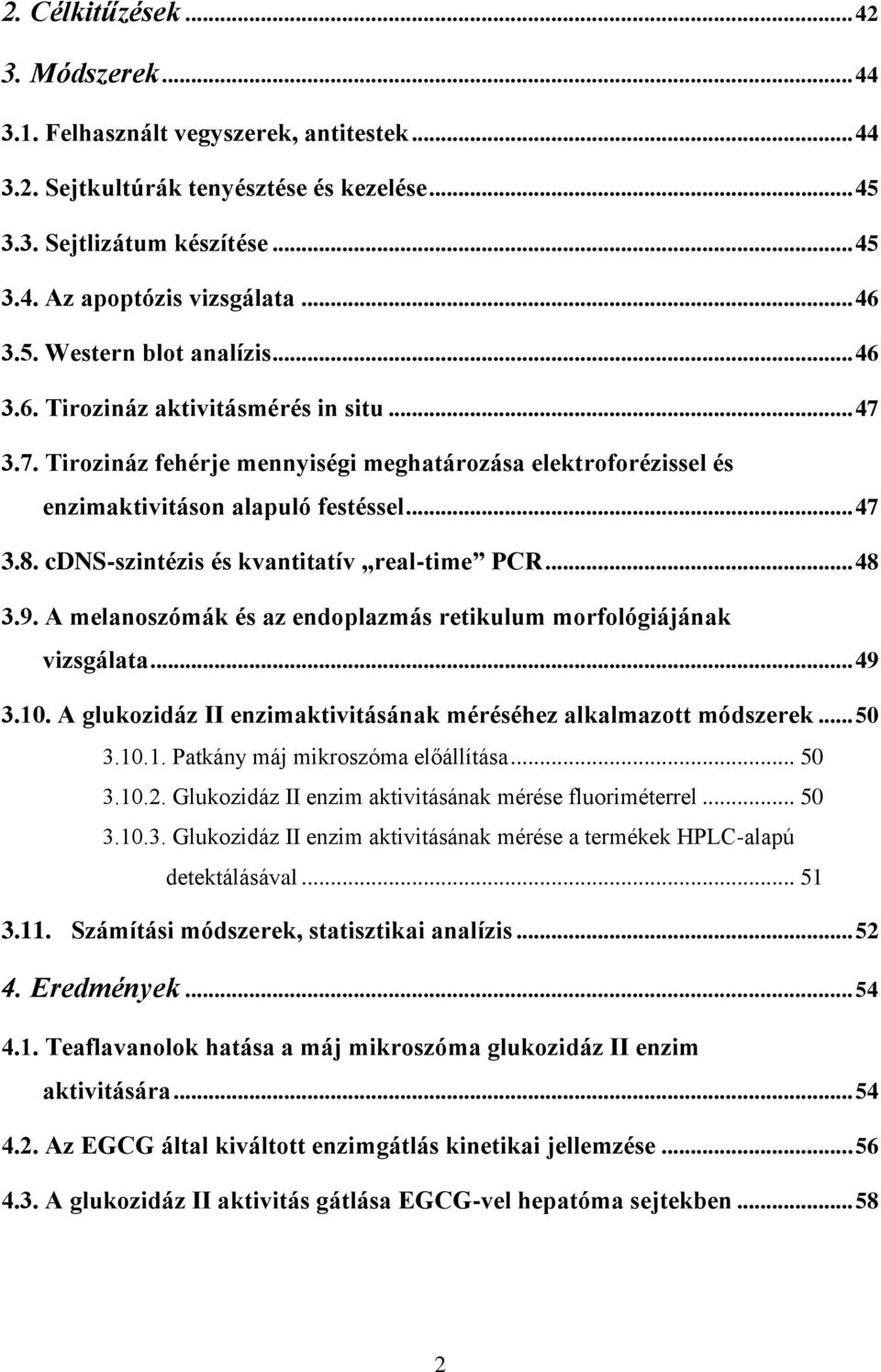 cdns-szintézis és kvantitatív real-time PCR... 48 3.9. A melanoszómák és az endoplazmás retikulum morfológiájának vizsgálata... 49 3.10.