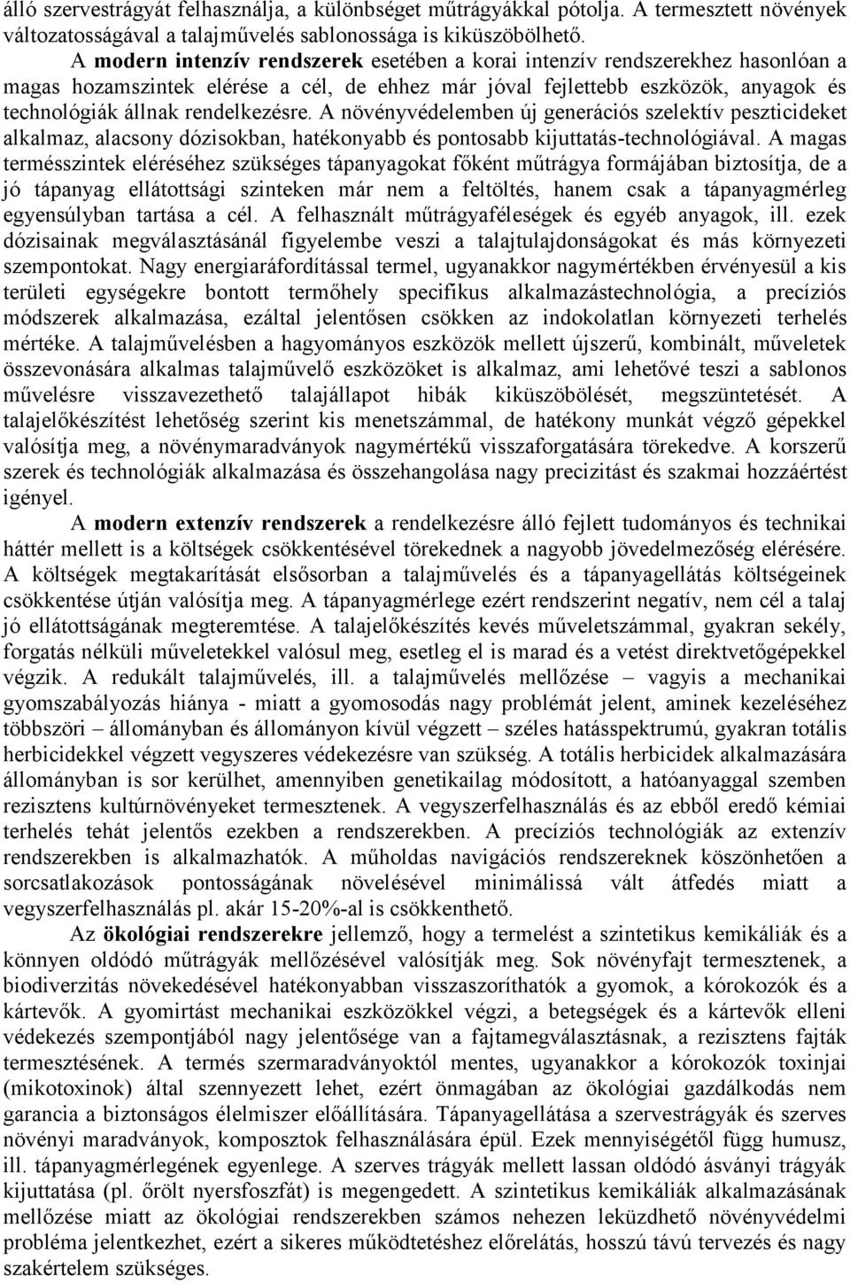 A növényvédelemben új generációs szelektív peszticideket alkalmaz, alacsony dózisokban, hatékonyabb és pontosabb kijuttatás-technológiával.