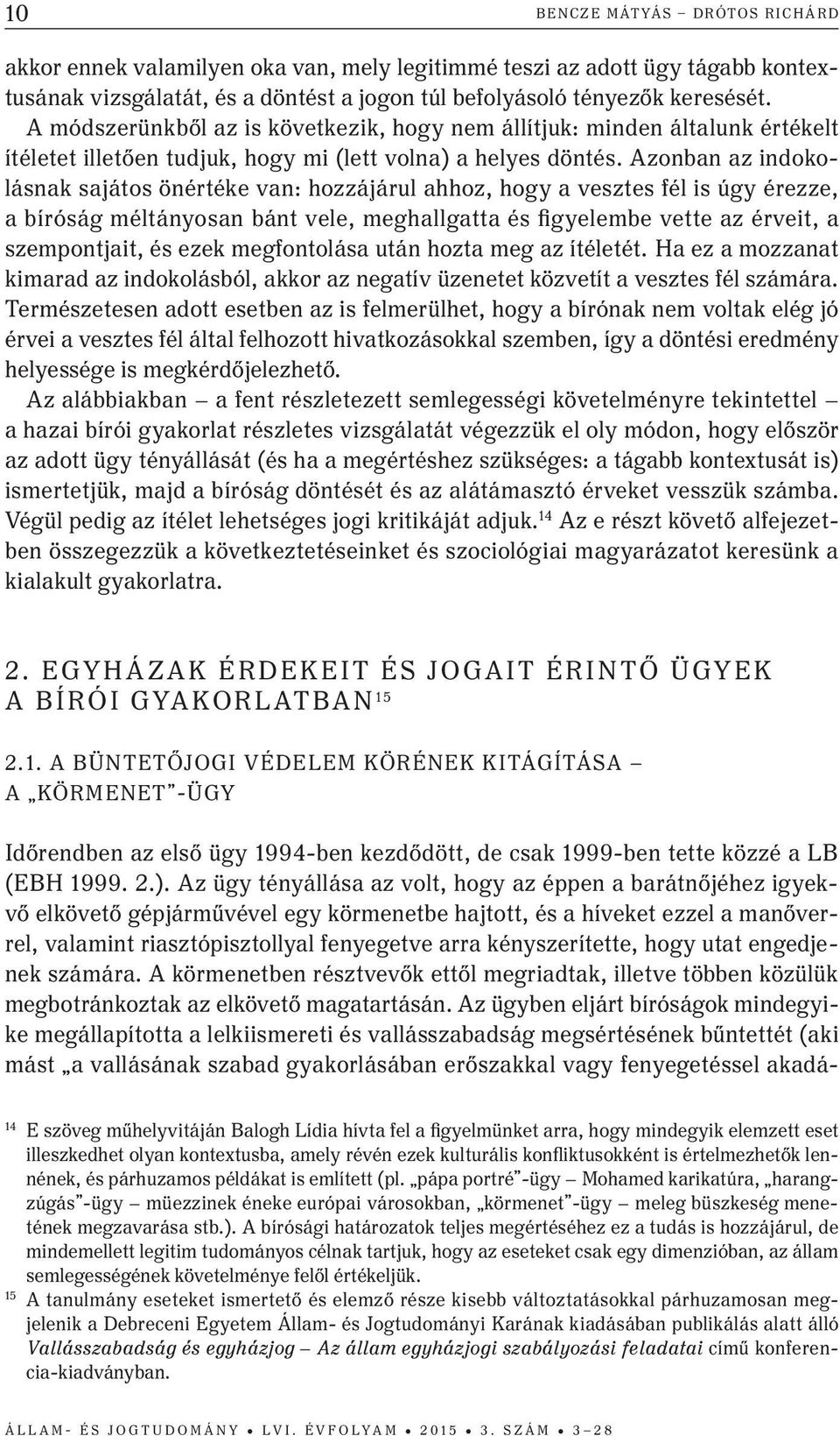 Azonban az indokolásnak sajátos önértéke van: hozzájárul ahhoz, hogy a vesztes fél is úgy érezze, a bíróság méltányosan bánt vele, meghallgatta és figyelembe vette az érveit, a szempontjait, és ezek