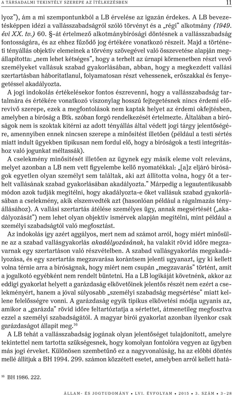 -át értelmező alkotmánybírósági döntésnek a vallásszabadság fontosságára, és az ehhez fűződő jog értékére vonatkozó részeit.