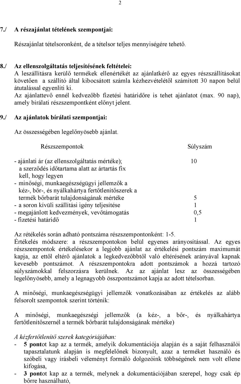 számított 30 napon belül átutalással egyenlíti ki. Az ajánlattevő ennél kedvezőbb fizetési határidőre is tehet ajánlatot (max. 90