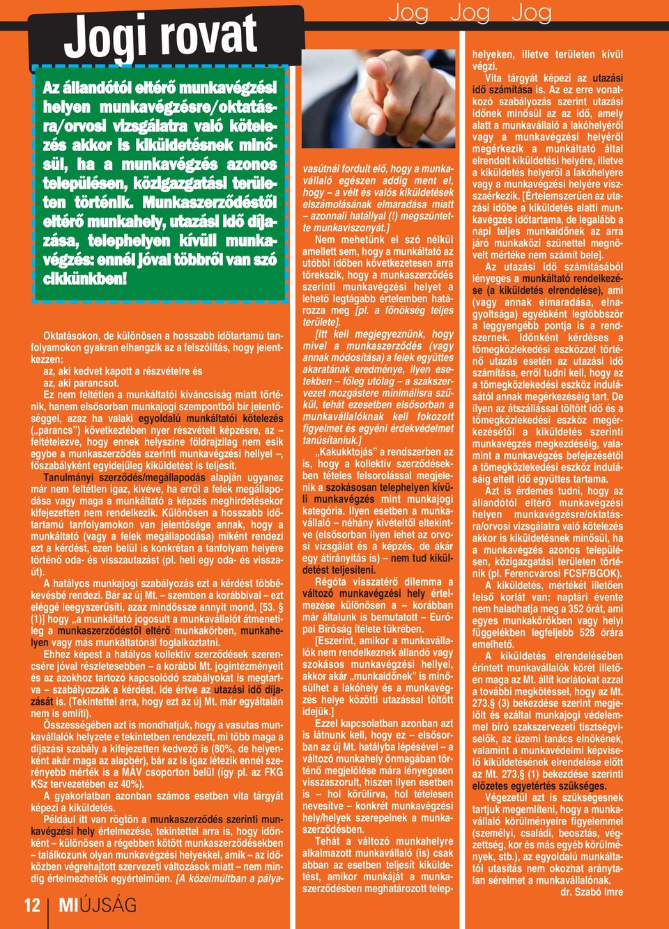 Oktatásokon, de különösen a hosszabb időtartamú tanfolyamokon gyakran elhangzik az a felszólítás, hogy jelentkezzen: az, aki kedvet kapott a részvételre és az, aki parancsot.