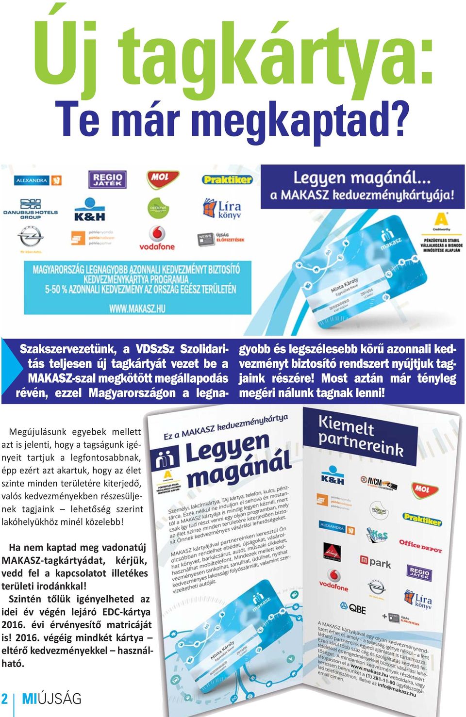 biztosító rendszert nyújtjuk tagjaink részére! Most aztán már tényleg megéri nálunk tagnak lenni!
