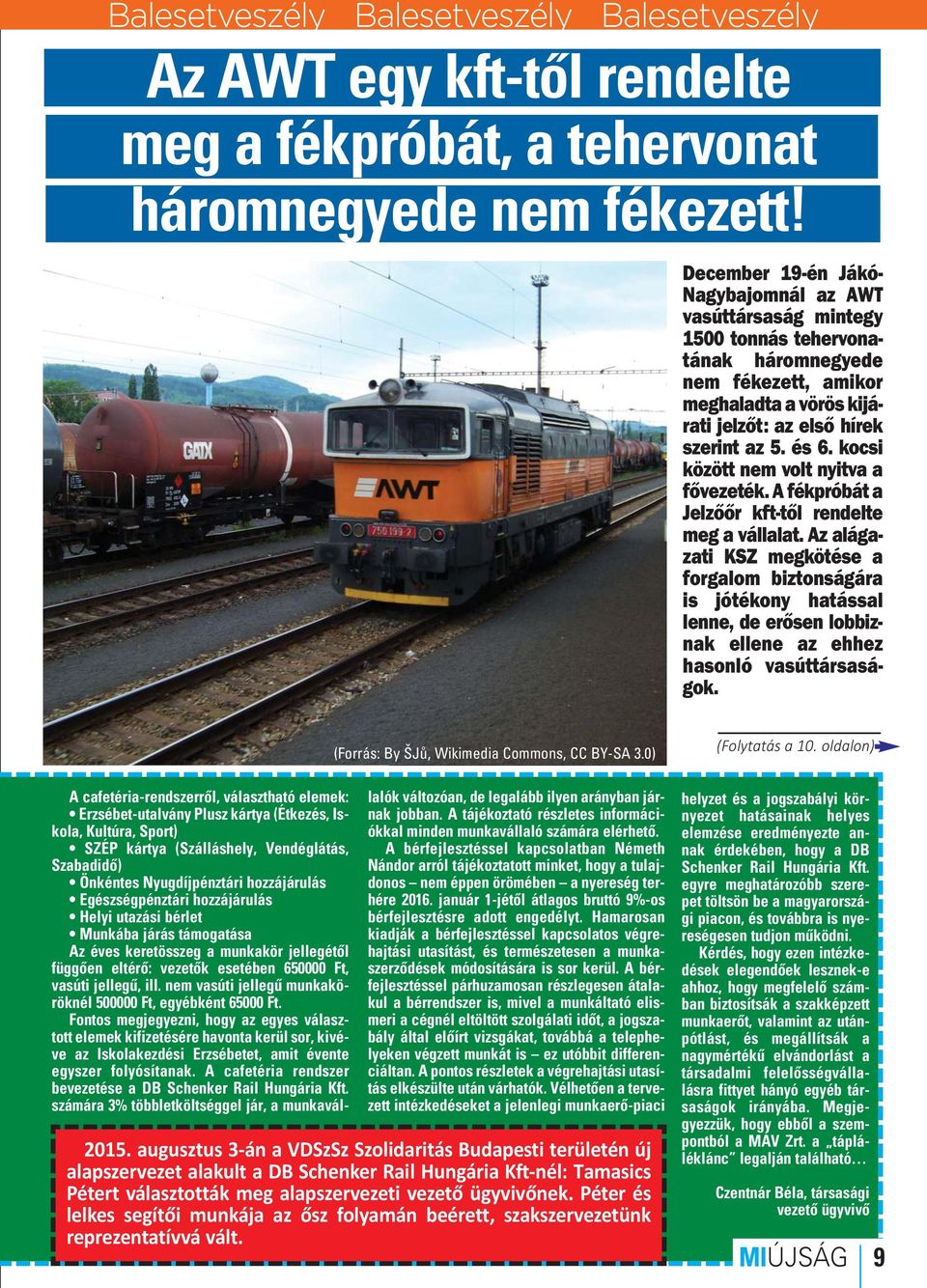 kocsi között nem volt nyitva a fővezeték. A fékpróbát a Jelzőőr kft-től rendelte meg a vállalat.