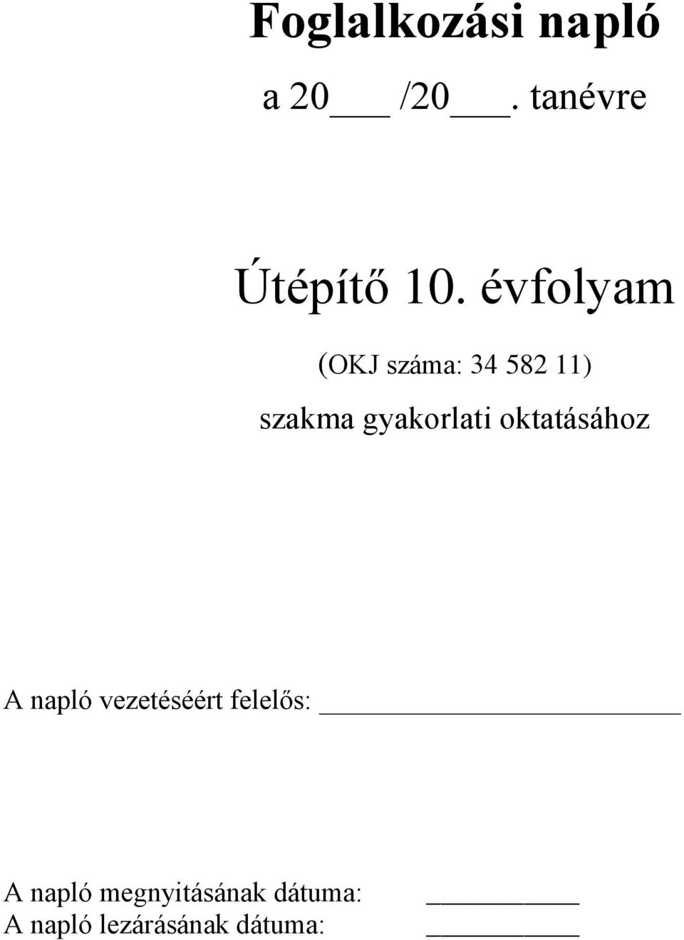 oktatásához A napló vezetéséért felelős: A napló