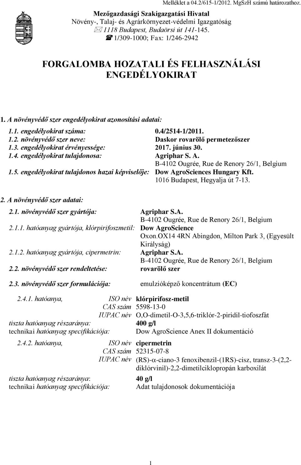 3. engedélyokirat érvényessége: 2017. június 30. 1.4. engedélyokirat tulajdonosa: Agriphar S. A. B-4102 Ougrée, Rue de Renory 26/1, Belgium 1.5.