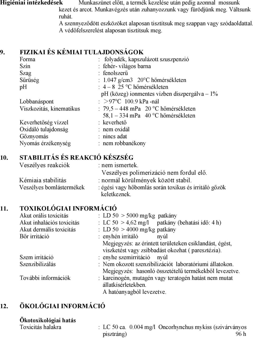 FIZIKAI ÉS KÉMIAI TULAJDO SÁGOK Forma : folyadék, kapszulázott szuszpenzió Szín : fehér- világos barna Szag : fenolszerű Sűrűség : 1.