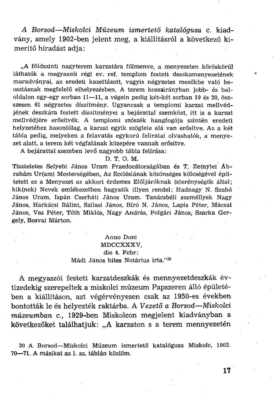 templom festett deszkamenyezetének maradványai, az eredeti kazettázott, vagyis négyzetes mezőkbe való beosztásnak megfelelő elhelyezésben.