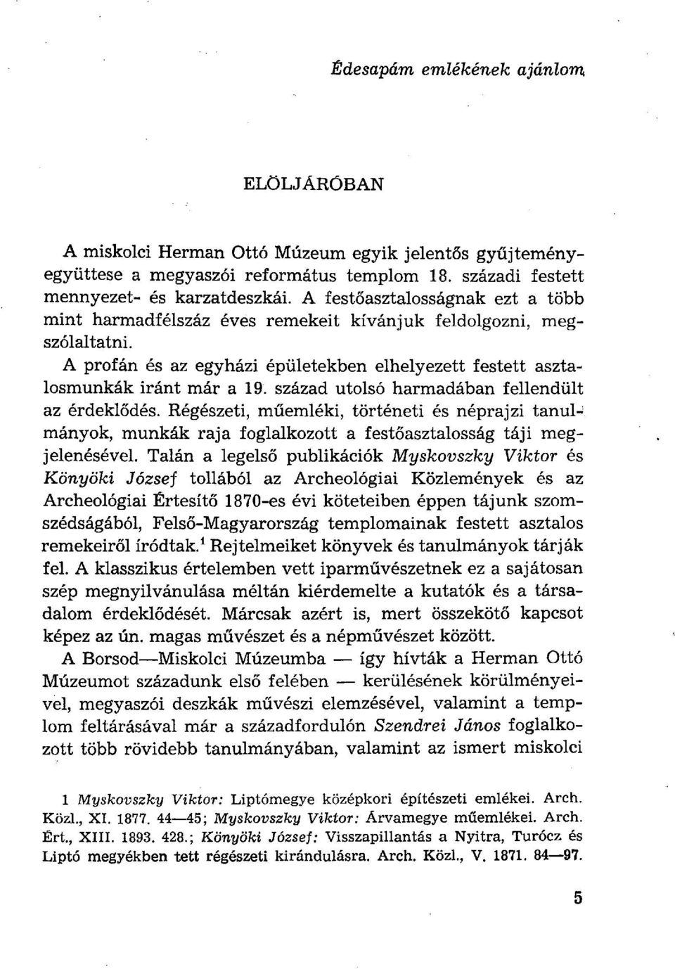 század utolsó harmadában fellendült az érdeklődés. Régészeti, műemléki, történeti és néprajzi tanulmányok, munkák raja foglalkozott a festőasztalosság táji megjelenésével.