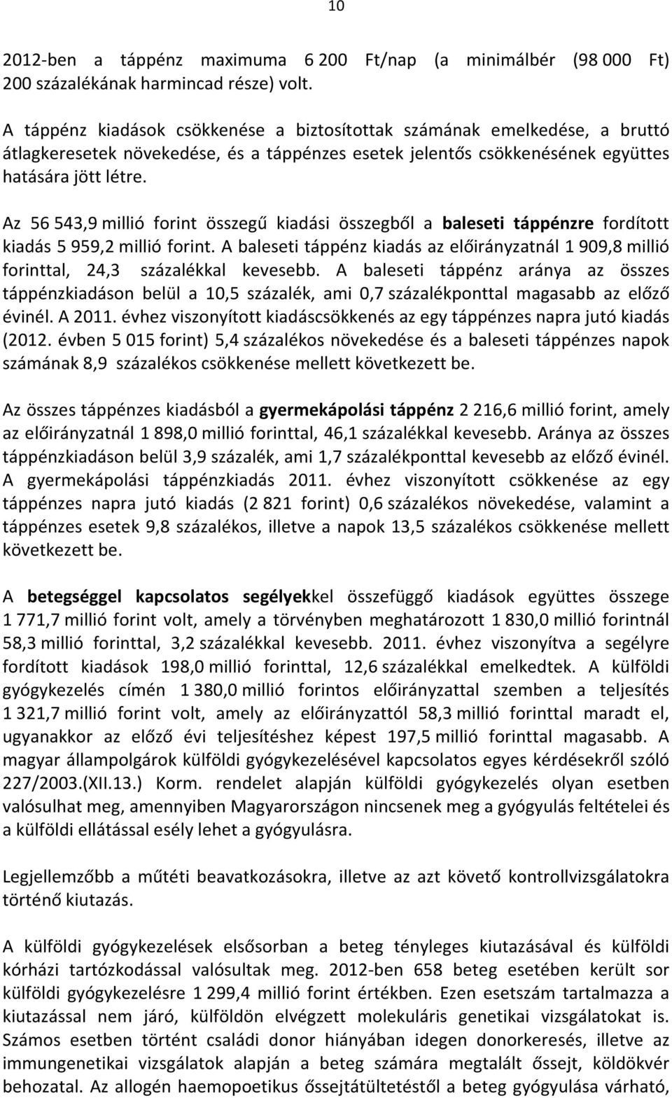 Az 56 543,9 millió forint összegű kiadási összegből a baleseti táppénzre fordított kiadás 5 959,2 millió forint.