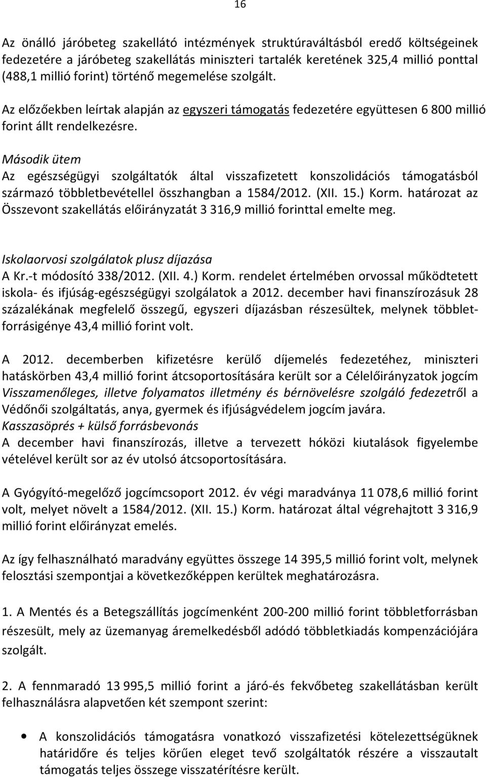 Második ütem Az egészségügyi szolgáltatók által visszafizetett konszolidációs támogatásból származó többletbevétellel összhangban a 1584/2012. (XII. 15.) Korm.