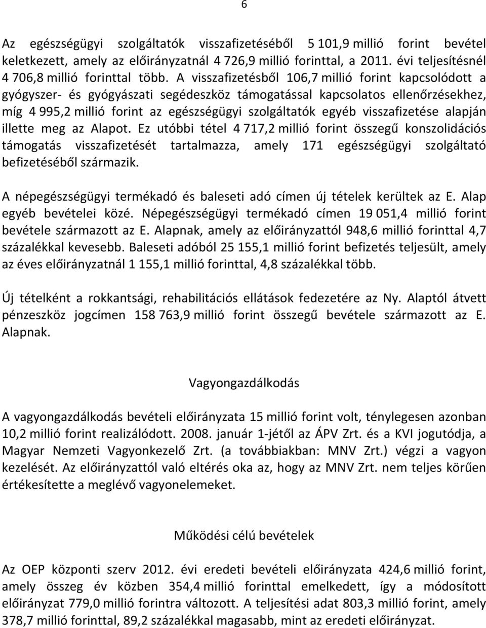 visszafizetése alapján illette meg az Alapot.