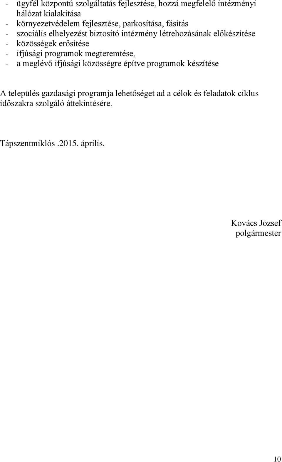 ifjúsági programok megteremtése, - a meglévő ifjúsági közösségre építve programok készítése A település gazdasági programja