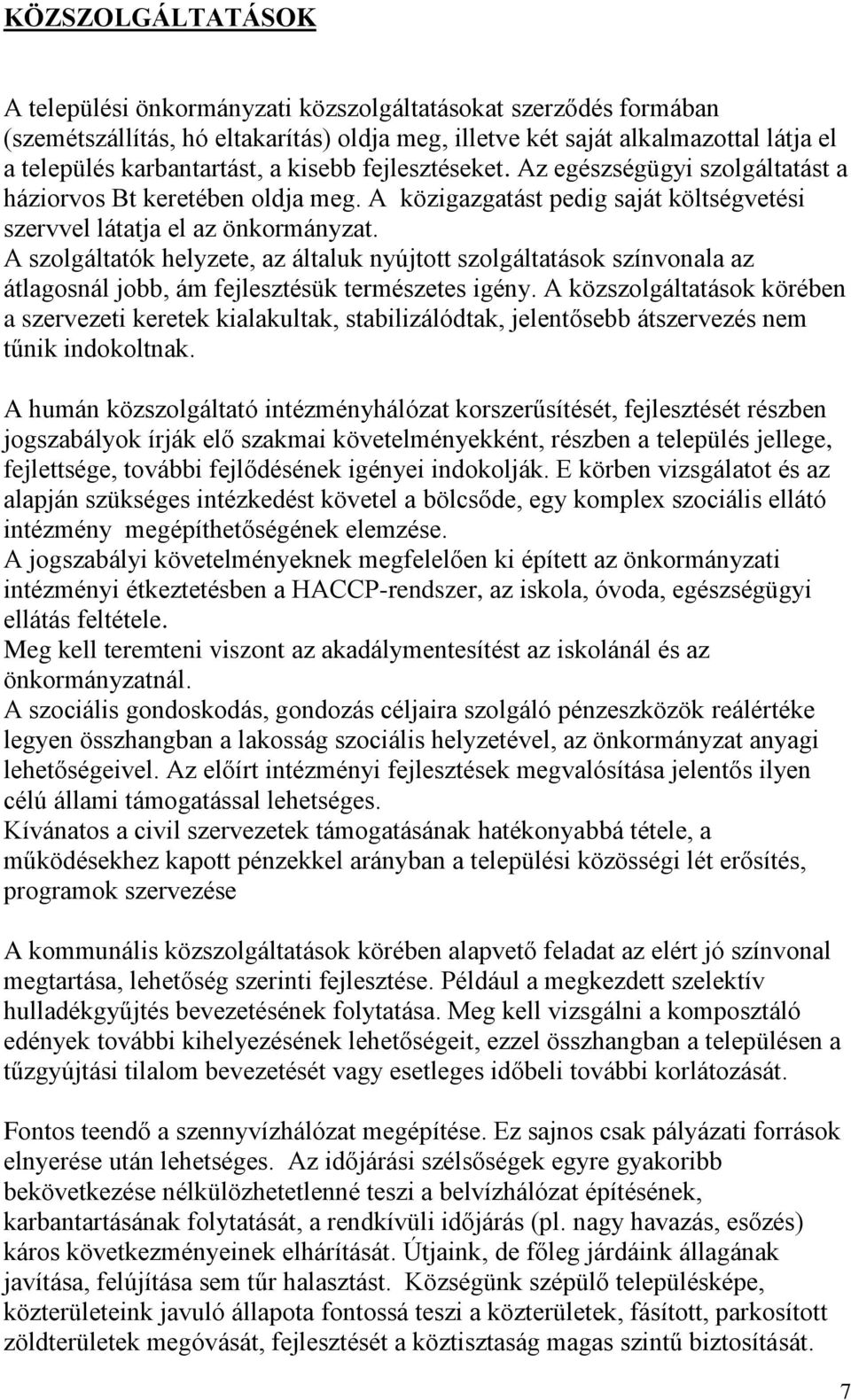 A szolgáltatók helyzete, az általuk nyújtott szolgáltatások színvonala az átlagosnál jobb, ám fejlesztésük természetes igény.