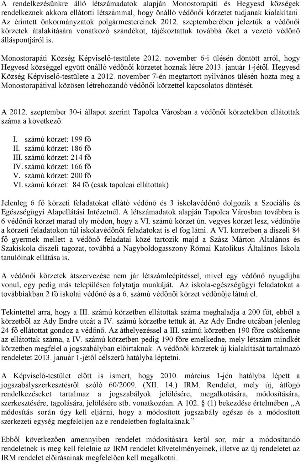 Monostorapáti Község Képviselő-testülete 2012. november 6-i ülésén döntött arról, hogy Hegyesd községgel együtt önálló védőnői körzetet hoznak létre 2013. január 1-jétől.