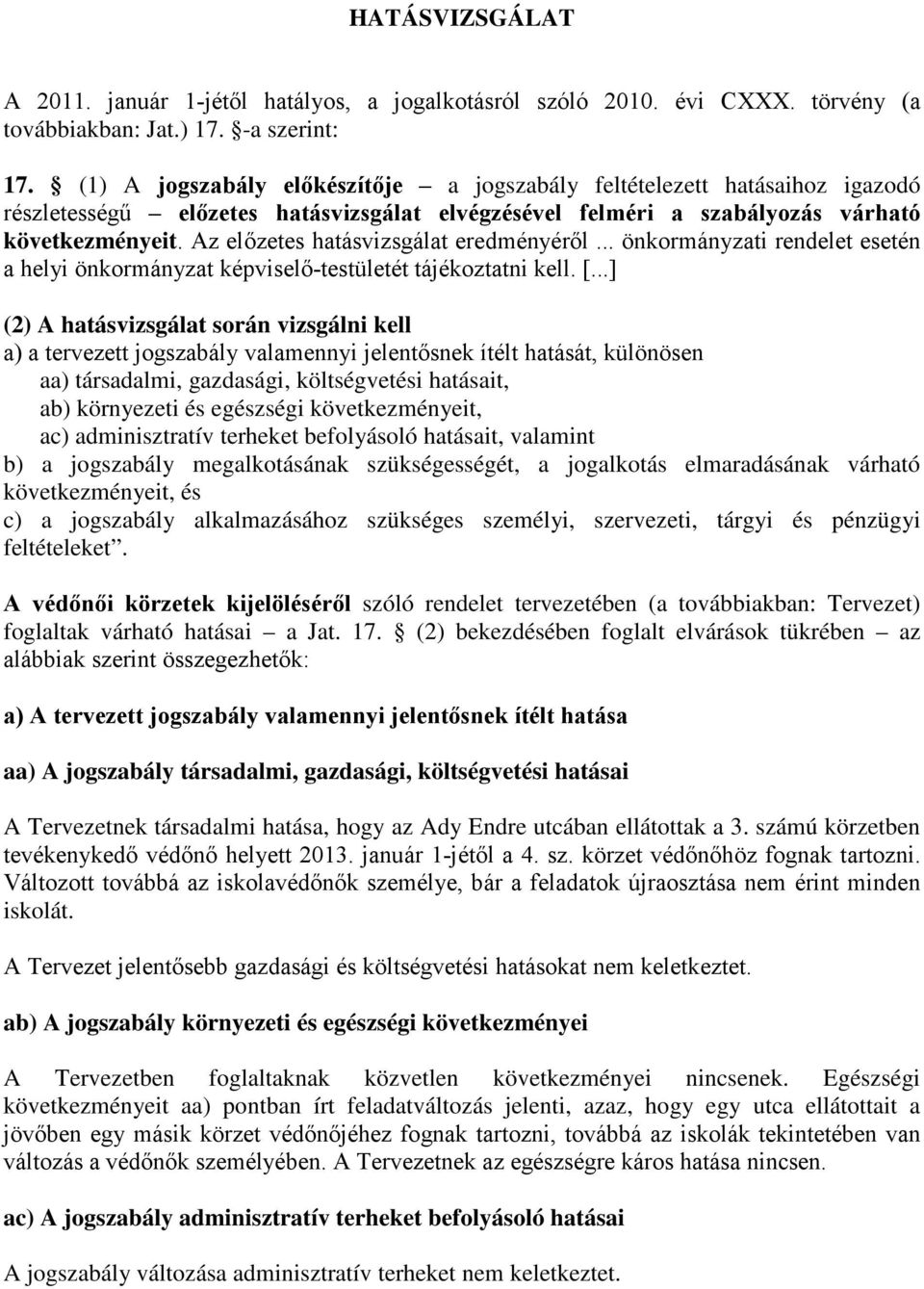 Az előzetes hatásvizsgálat eredményéről... önkormányzati rendelet esetén a helyi önkormányzat képviselő-testületét tájékoztatni kell. [.