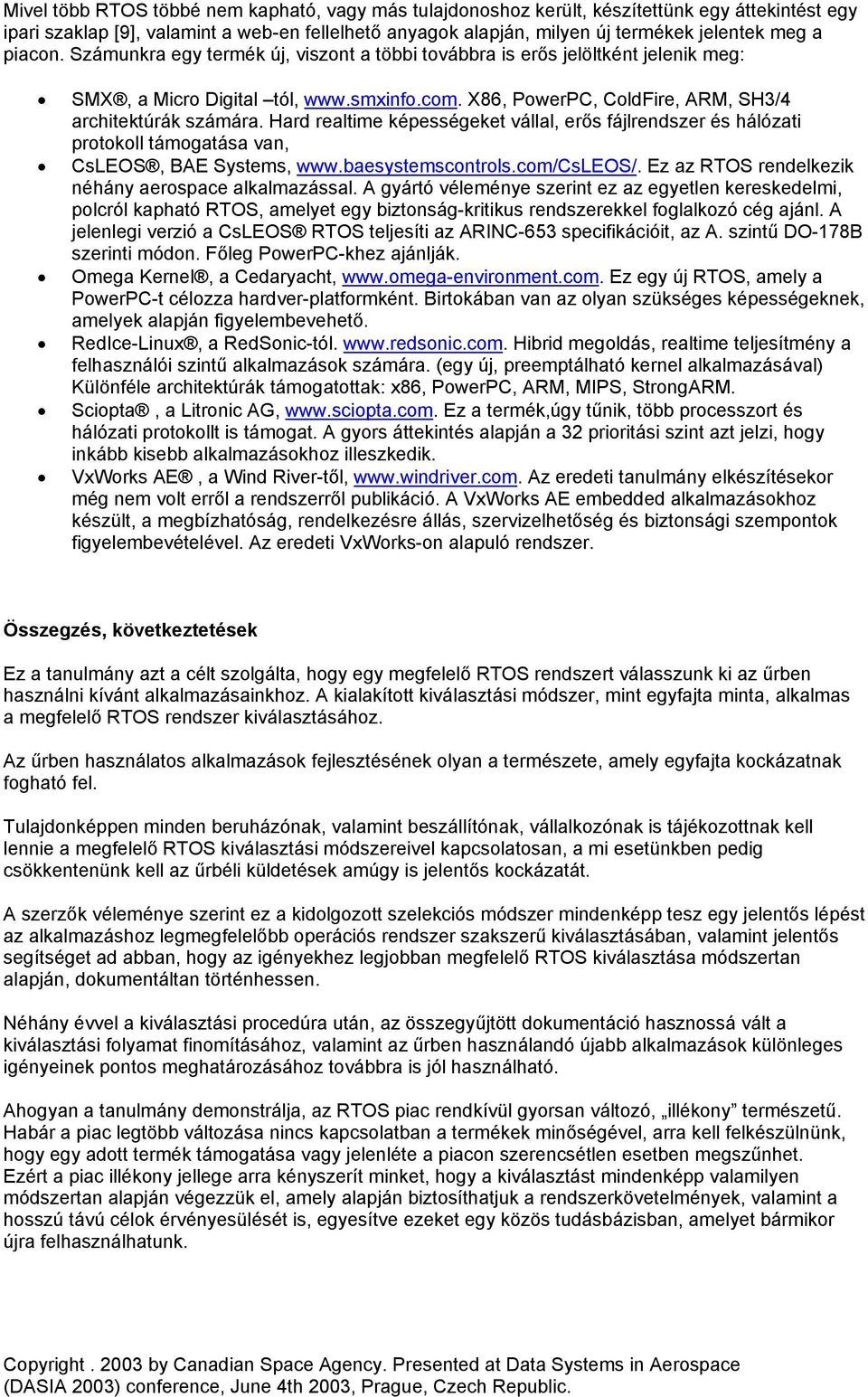 Hard realtime képességeket vállal, erős fájlrendszer és hálózati protokoll támogatása van, CsLEOS, BAE Systems, www.baesystemscontrols.com/csleos/.