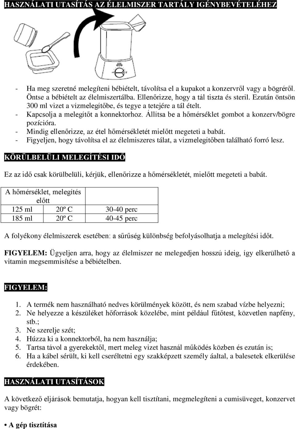 Állítsa be a hőmérséklet gombot a konzerv/bögre pozícióra. - Mindig ellenőrizze, az étel hőmérsékletét mielőtt megeteti a babát.