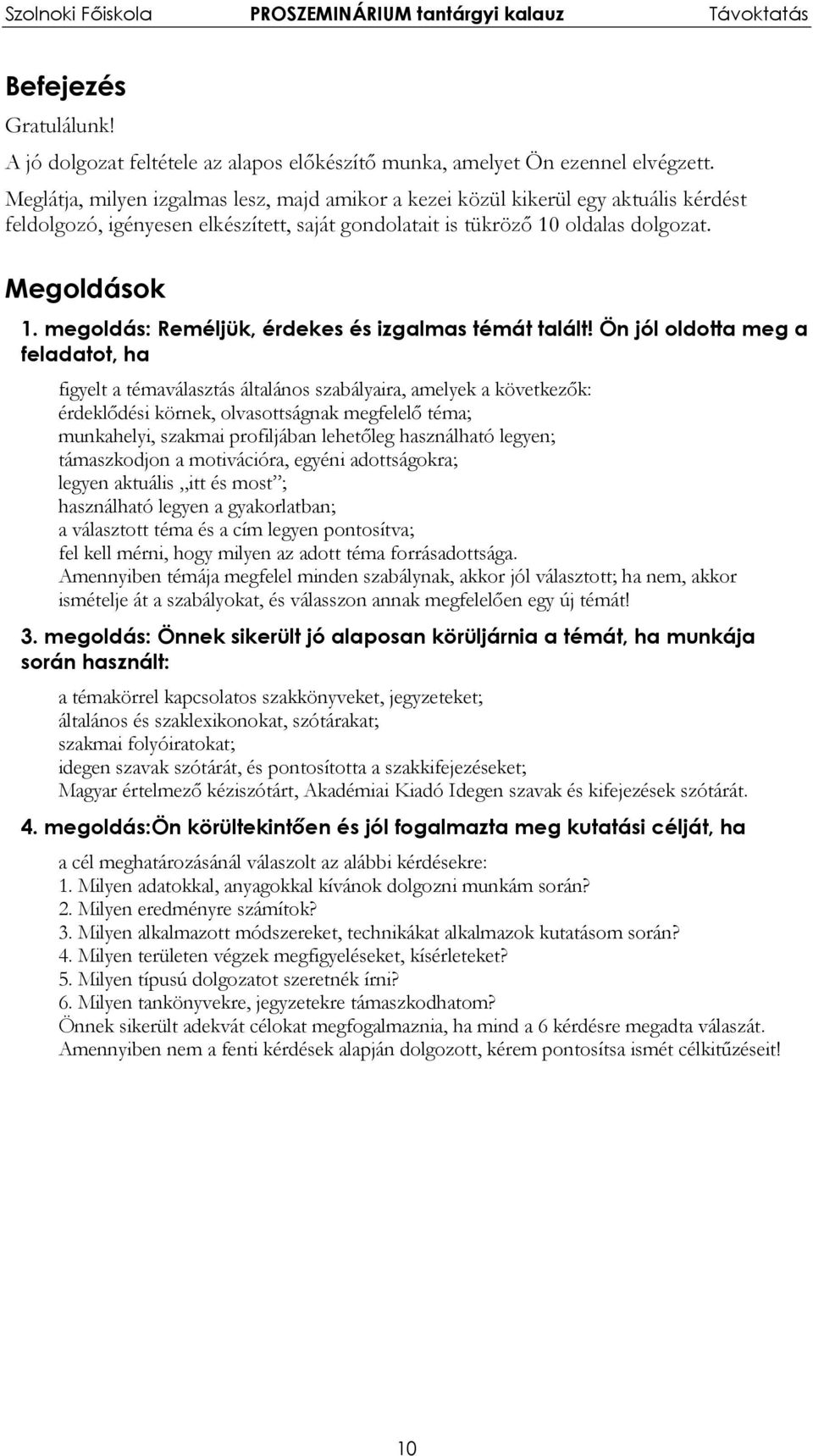 megoldás: Reméljük, érdekes és izgalmas témát talált!