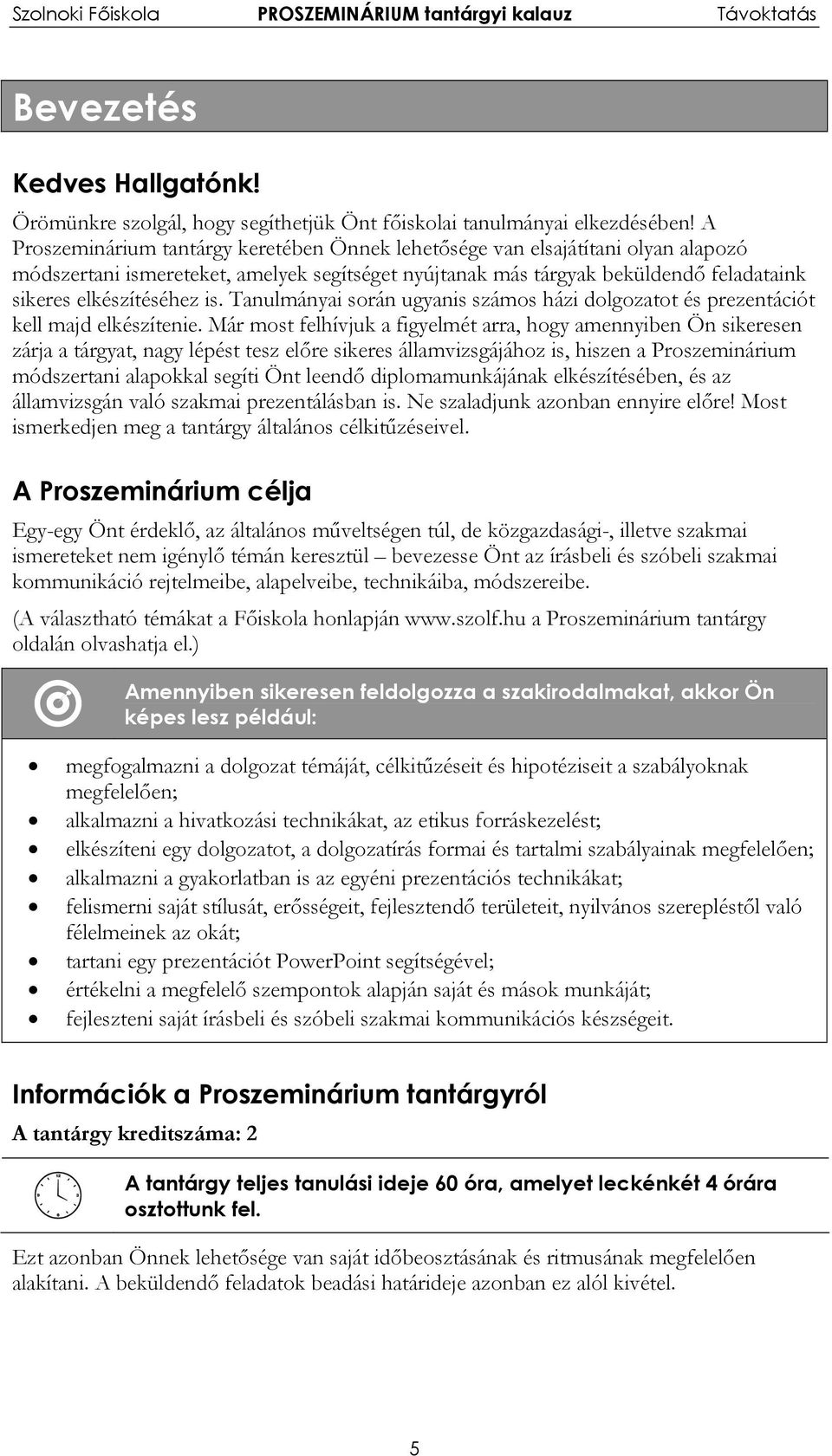 Tanulmányai során ugyanis számos házi dolgozatot és prezentációt kell majd elkészítenie.