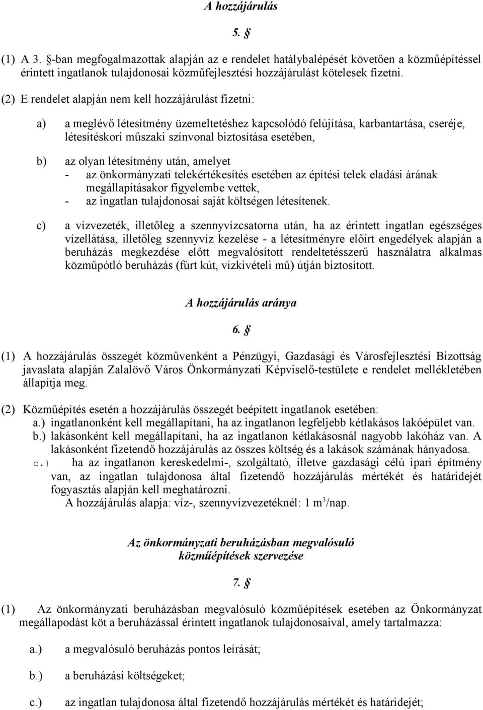 az olyan létesítmény után, amelyet - az önkormányzati telekértékesítés esetében az építési telek eladási árának megállapításakor figyelembe vettek, - az ingatlan tulajdonosai saját költségen