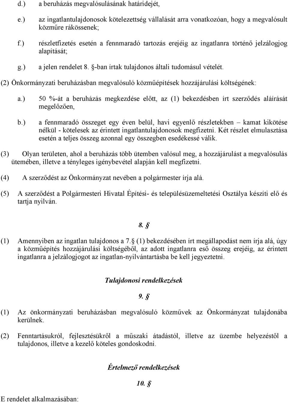 erejéig az ingatlanra történő jelzálogjog alapítását; a jelen rendelet 8. -ban írtak tulajdonos általi tudomásul vételét.