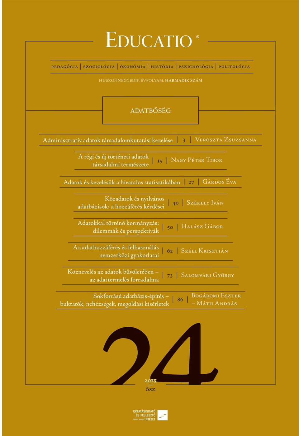 hozzáférés kérdései 40 Székely Iván Adatokkal történő kormányzás: dilemmák és perspektívák 50 Halász Gábor Az adathozzáférés és felhasználás nemzetközi gyakorlatai Köznevelés az