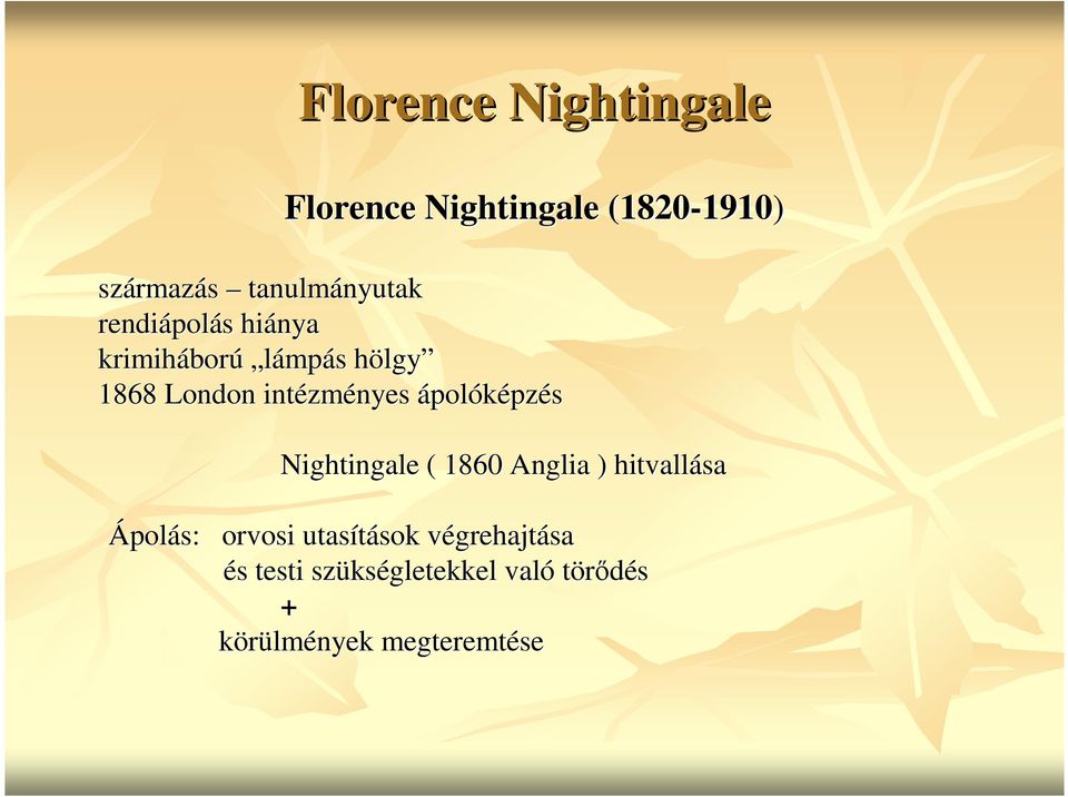 intézményes ápolóképzés Nightingale ( 1860 Anglia ) hitvallása Ápolás: