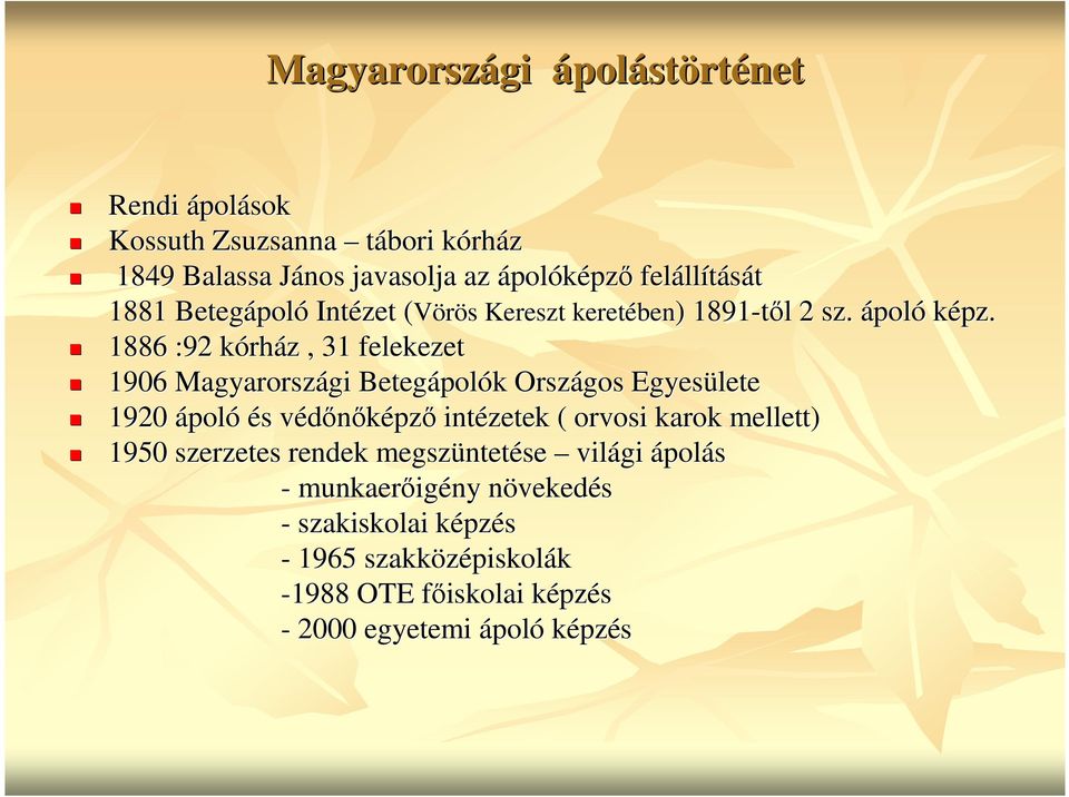 1886 :92 kórház, 31 felekezet 1906 Magyarországi Betegápolók Országos Egyesülete 1920 ápoló és védınıképzı intézetek ( orvosi karok