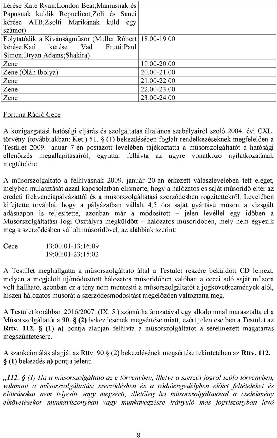 00 Fortuna Rádió Cece A közigazgatási hatósági eljárás és szolgáltatás általános szabályairól szóló 2004. évi CXL. törvény (továbbiakban: Ket.) 51.