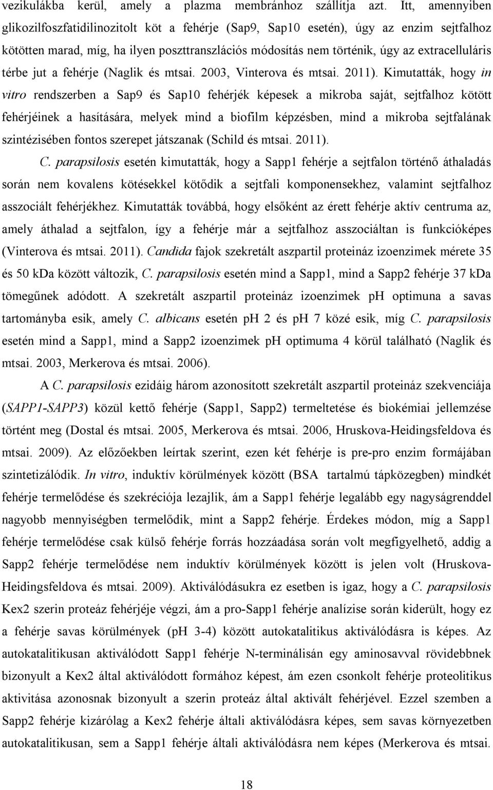 térbe jut a fehérje (Naglik és mtsai. 2003, Vinterova és mtsai. 2011).