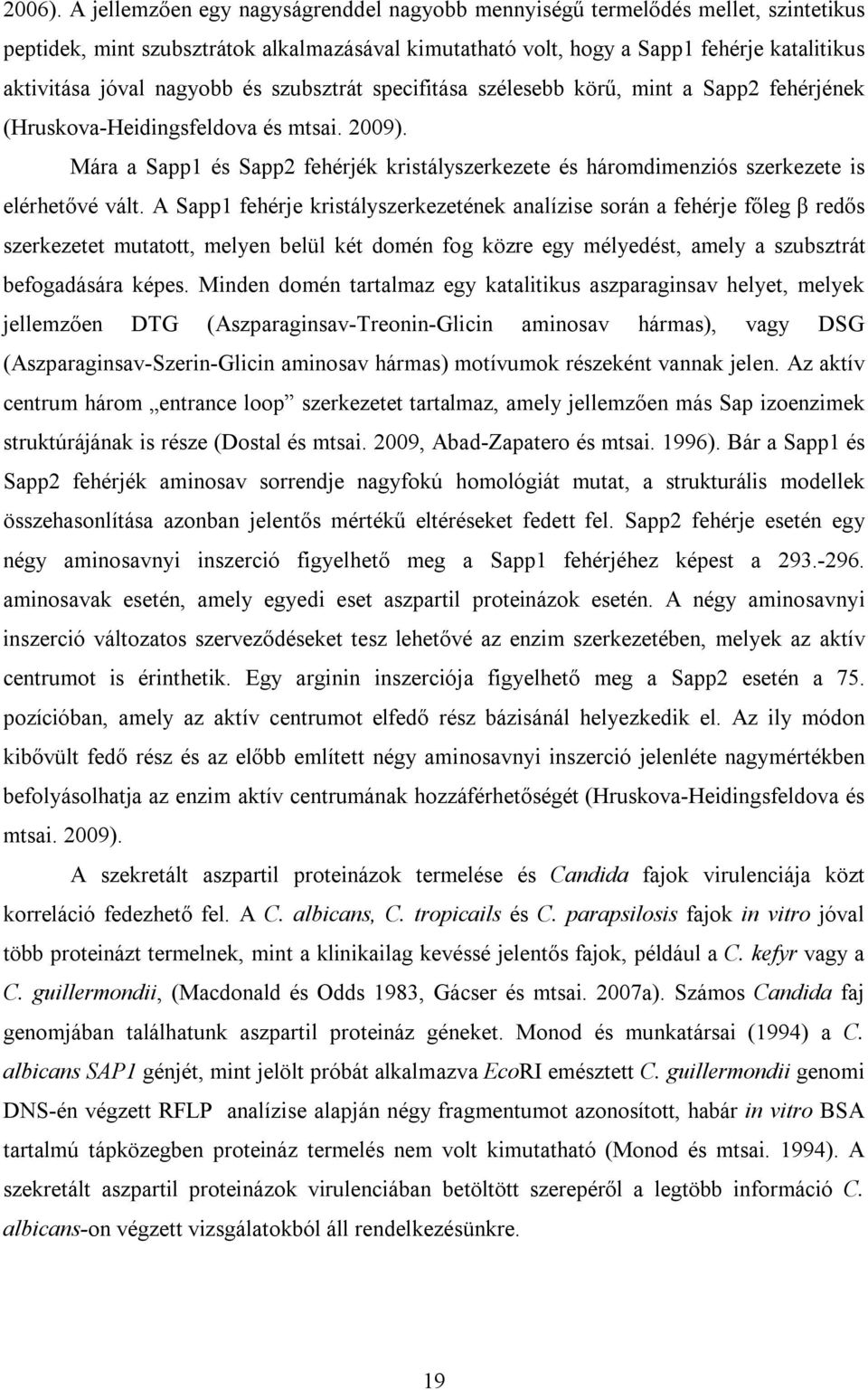 nagyobb és szubsztrát specifitása szélesebb körű, mint a Sapp2 fehérjének (Hruskova-Heidingsfeldova és mtsai. 2009).
