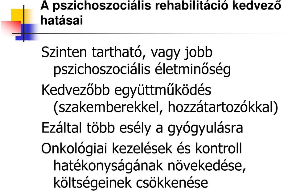 (szakemberekkel, hozzátartozókkal) Ezáltal több esély a gyógyulásra