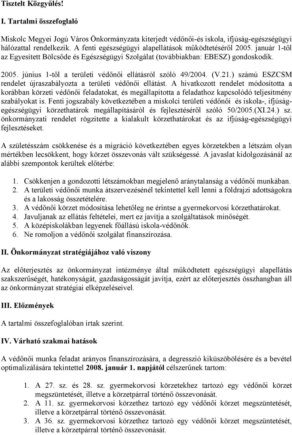 (V.21.) számú ESZCSM rendelet újraszabályozta a területi védőnői ellátást.