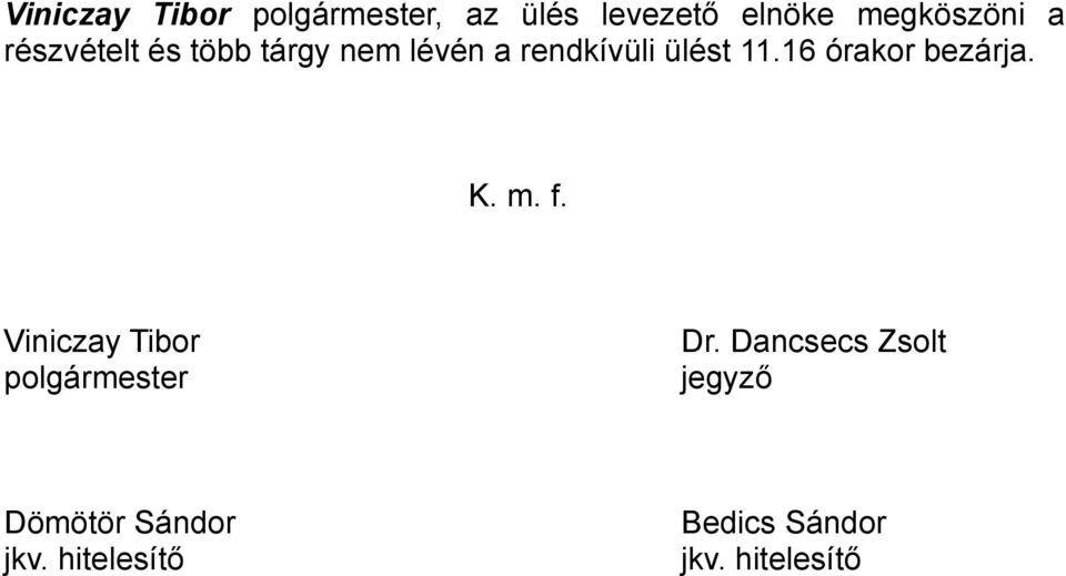 16 órakor bezárja. K. m. f. Viniczay Tibor polgármester Dr.